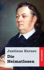 Title: Die Heimatlosen, Author: Justinus Kerner