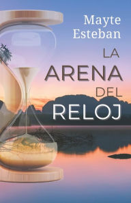 Title: La arena del reloj, Author: Mayte Esteban