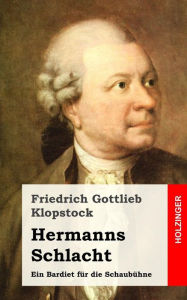 Title: Hermanns Schlacht: Ein Bardiet für die Schaubühne, Author: Friedrich Gottlieb Klopstock