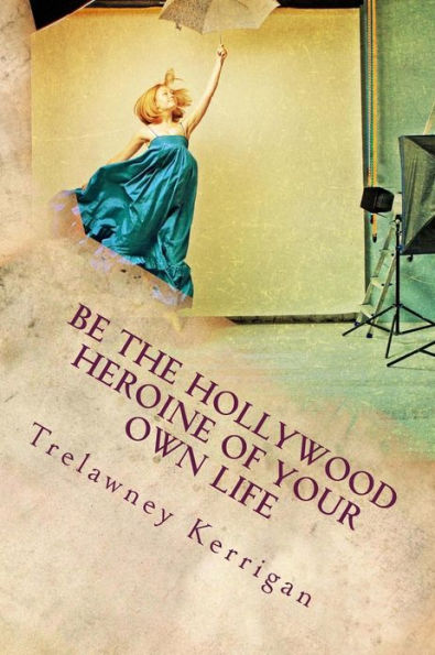 Be the Hollywood Heroine of Your Own Life: This world of ours is full of riches and abundance, all of which are desperate to make their way to YOU. Every heroine needs a 'call to adventure' to spur her into action. This is your 'call to adventure'. Yo