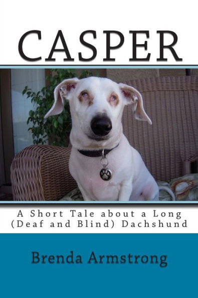 Casper: A Short Tale about a Long (Deaf and Blind) Dachshund