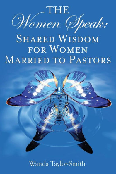 The Women Speak: Shared Wisdom for Women Married to Pastors