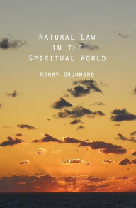 Title: Natural Law In The Spiritual World, Author: Henry Drummond