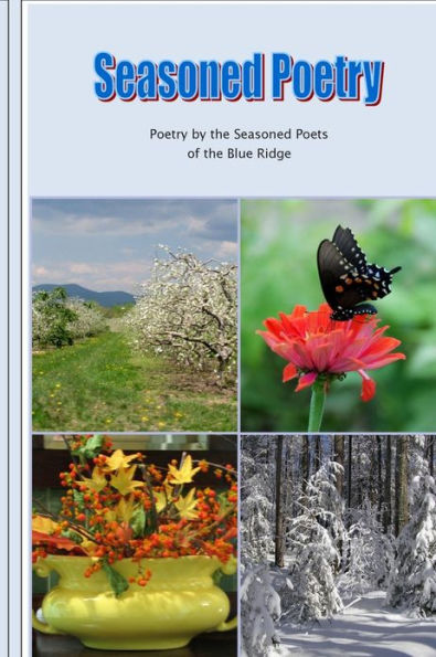 Seasoned Poetry: Poetry by the Seasoned Poets of the Blue Ridge
