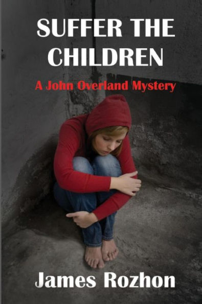 Suffer The Children: A John Overland Mystery