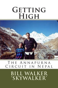 Title: Getting High: The Annapurna Circuit in Nepal, Author: Bill  Walker