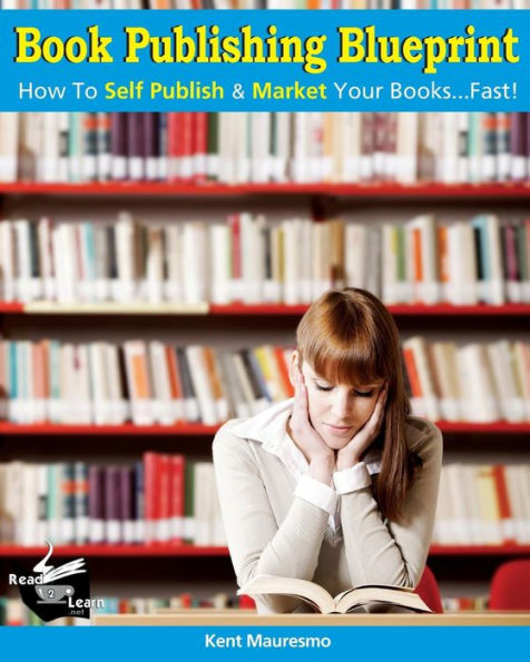 Book Publishing Blueprint: How To Self Publish & Market Your Books...Fast!