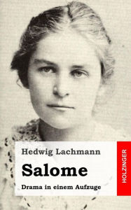 Title: Salome: Drama in einem Aufzuge, Author: Hedwig Lachmann