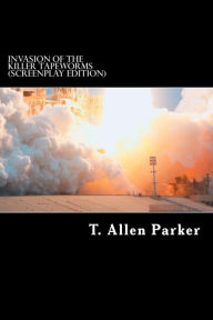 Title: Invasion of the Killer Tapeworms, Author: T Allen Parker