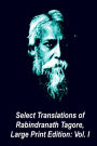 Select Translations of Rabindranath Tagore, Large Print Edition: Volume I