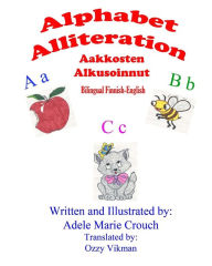 Title: Alphabet Alliteration Bilingual Finnish English, Author: Adele Marie Crouch