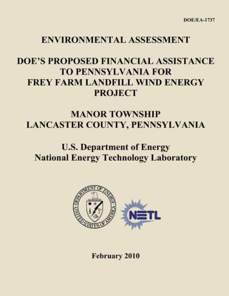 Environmental Assessment - DOE's Proposed Financial Assistance to Pennsylvania for Frey Farm Landfill Wind Energy Project, Manor Township, Lancaster County, Pennsylvania (DOE/EA-1737)