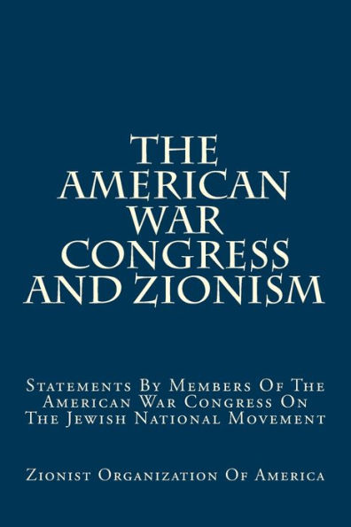 The American War Congress And Zionism: Statements By Members Of The American War Congress On The Jewish National Movement