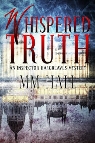 Title: Whispered Truth: An Inspector Hargreaves Mystery, Author: M M Hall