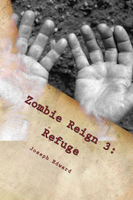 Title: Zombie Reign 3: Refuge, Author: Joseph Edward