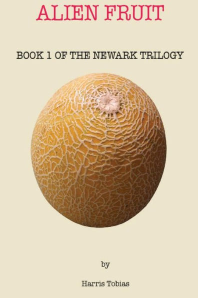 Alien Fruit: Book 1 of the Newark series