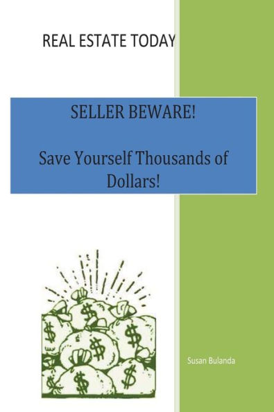 Real Estate Today, Seller Beware: Save Yourself Thousands of Dollars!