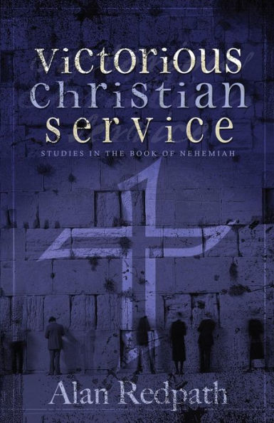 Victorious Christian Service: Studies in the book of Nehemiah