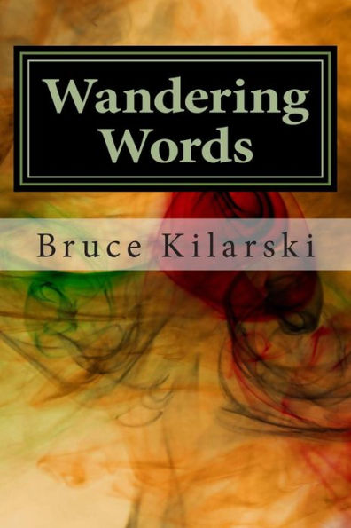 Wandering Words: A Collection Of Poetry and Humor by Bruce Kilarski