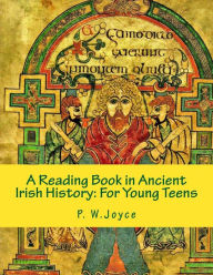 Title: A Reading Book in Ancient Irish History: For Young Teens, Author: P W Joyce