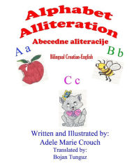 Title: Alphabet Alliteration Bilingual Croatian English, Author: Adele Marie Crouch