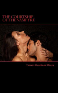 Title: The Courtship of the Vampyre: Poetry Inspired by the Guardians of the Night, Author: Tammy Dennings Maggy