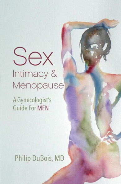 Sex, Intimacy, and Menopause: A Gynecologist's Guide for Men