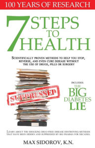 Title: 7 Steps to Health: Scientifically proven methods to help you stop, reverse, and even cure disease without the use of drugs, pills or surgery., Author: Max Sidorov Kn