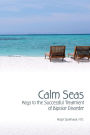 CALM SEAS: Keys to the Successful Treatment of Bipolar Disorder: Keys to the Successful Treatment of Bipolar Disorder