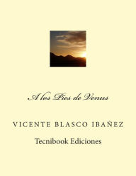 Title: A Los Pies de Venus, Author: Vicente Blasco Ibáñez