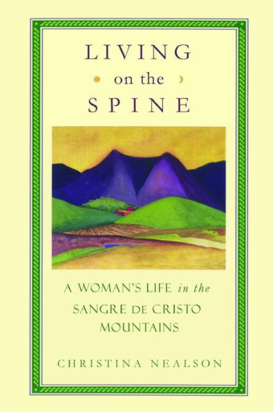 Living on the Spine: A Woman's Life in the Sangre de Cristo Mountains