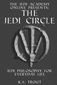 Title: The Jedi Circle: Jedi Philosophy for Everyday Life, Author: Opie MacLeod