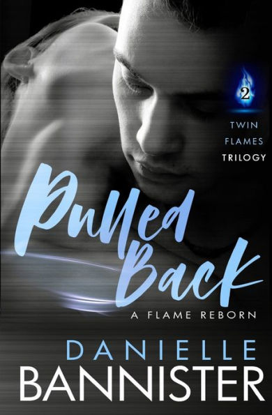 Pulled Back: Book Two: A Flame Reborn