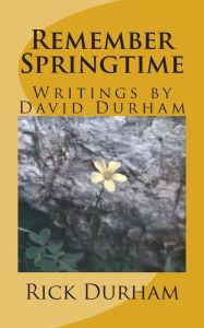 Title: Remember Springtime: Writings by David Durham, Author: Rick Durham