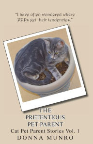 Title: The Pretentious Pet Parent Vol. 1: The Cat PetParent Blog, Author: Donna L Munro