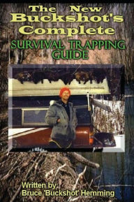 Title: The New Buckshot's Complete Survival Trapping Guide, Author: Bruce Buckshot Hemming