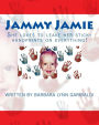 Jammy Jamie: She loves to leave her sticky handprints on everything!