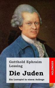 Title: Die Juden: Ein Lustspiel in einem Aufzuge, Author: Gotthold Ephraim Lessing