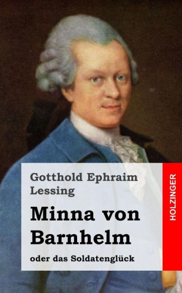 Minna von Barnhelm, oder das Soldatenglück: Ein Lustspiel fünf Aufzügen