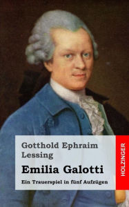 Title: Emilia Galotti: Ein Trauerspiel in fünf Aufzügen, Author: Gotthold Ephraim Lessing