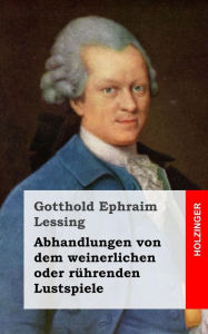 Title: Abhandlungen von dem weinerlichen oder rührenden Lustspiele, Author: Gotthold Ephraim Lessing