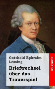Title: Briefwechsel über das Trauerspiel, Author: Gotthold Ephraim Lessing