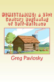 Title: Homesteading: A 21st Century Beginning of Self-Reliance, Author: Teri Pavlosky