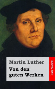 Title: Von den guten Werken, Author: Martin Luther