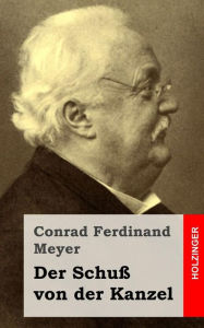 Title: Der Schuß von der Kanzel, Author: Conrad Ferdinand Meyer