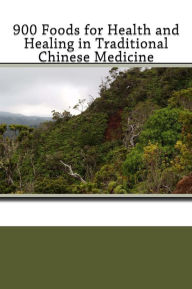 Title: 900 Foods for Health and Healing in Traditional Chinese Medicine, Author: Henry C Lu