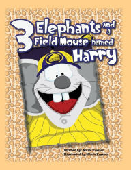 Title: Three Elephants and a Field Mouse Named Harry, Author: Christopher Allen Frazier
