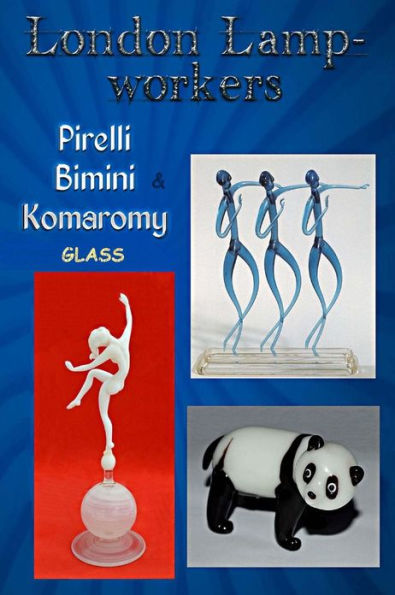 London Lampworkers: Pirelli, Bimini and Komaromy Glass: Your Guide to Pirelli, Komaromy and Bimini Glass. Book 1 of a four part trilogy.