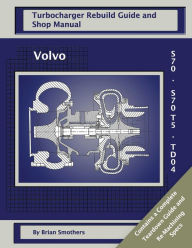 Title: Volvo S70 and S70 T5 TD04: Turbo Rebuild Guide and Shop Manual, Author: Phaedra Smothers
