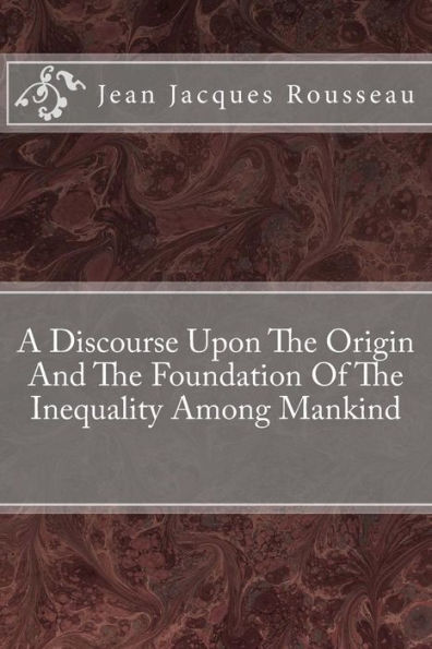 A Discourse Upon The Origin And The Foundation Of The Inequality Among Mankind